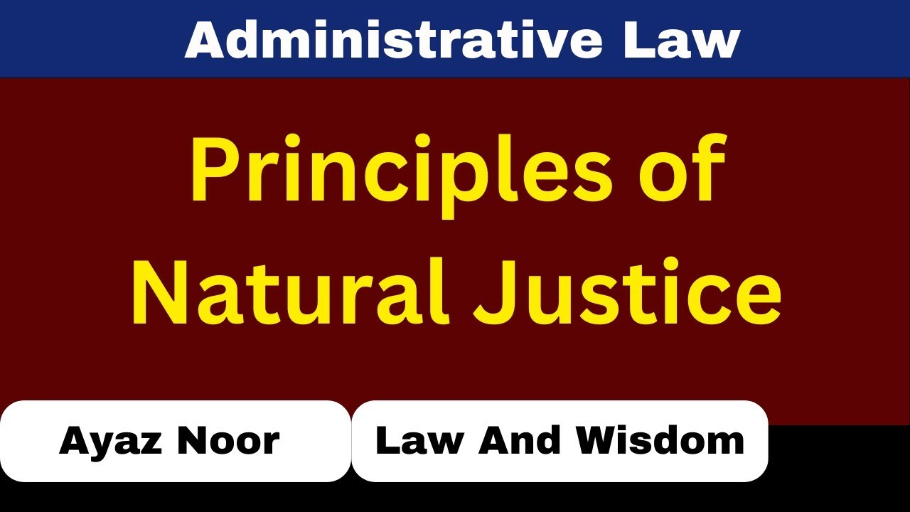Principles of Natural Justice || Administrative Law || Ayaz Noor