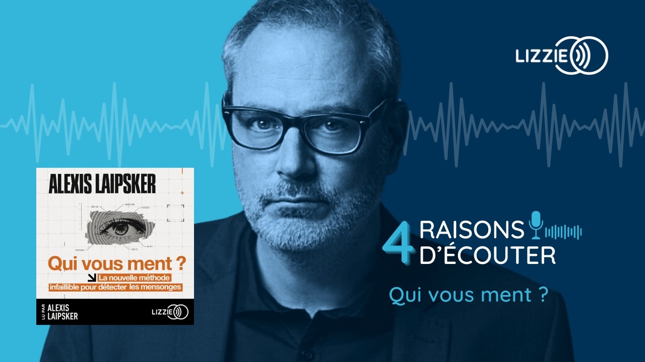 4 RAISONS D'ECOUTER... Qui vous ment ?, d'Alexis Laipsker