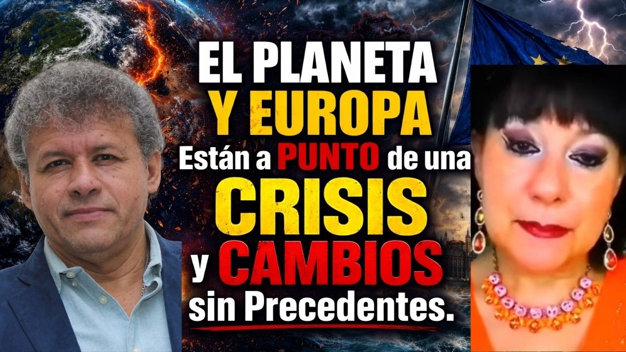 EL PLANETA  Y EUROPA Est&aacute;n a PUNTO de una CRISIS y CAMBIOS sin Precedentes. MARIJOSE Villamarin