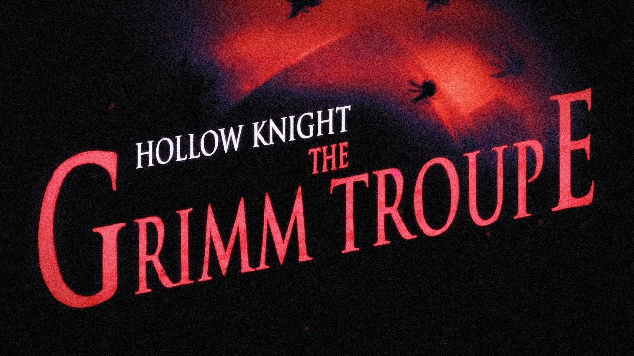 Hollow Knight: The Grimm Troupe