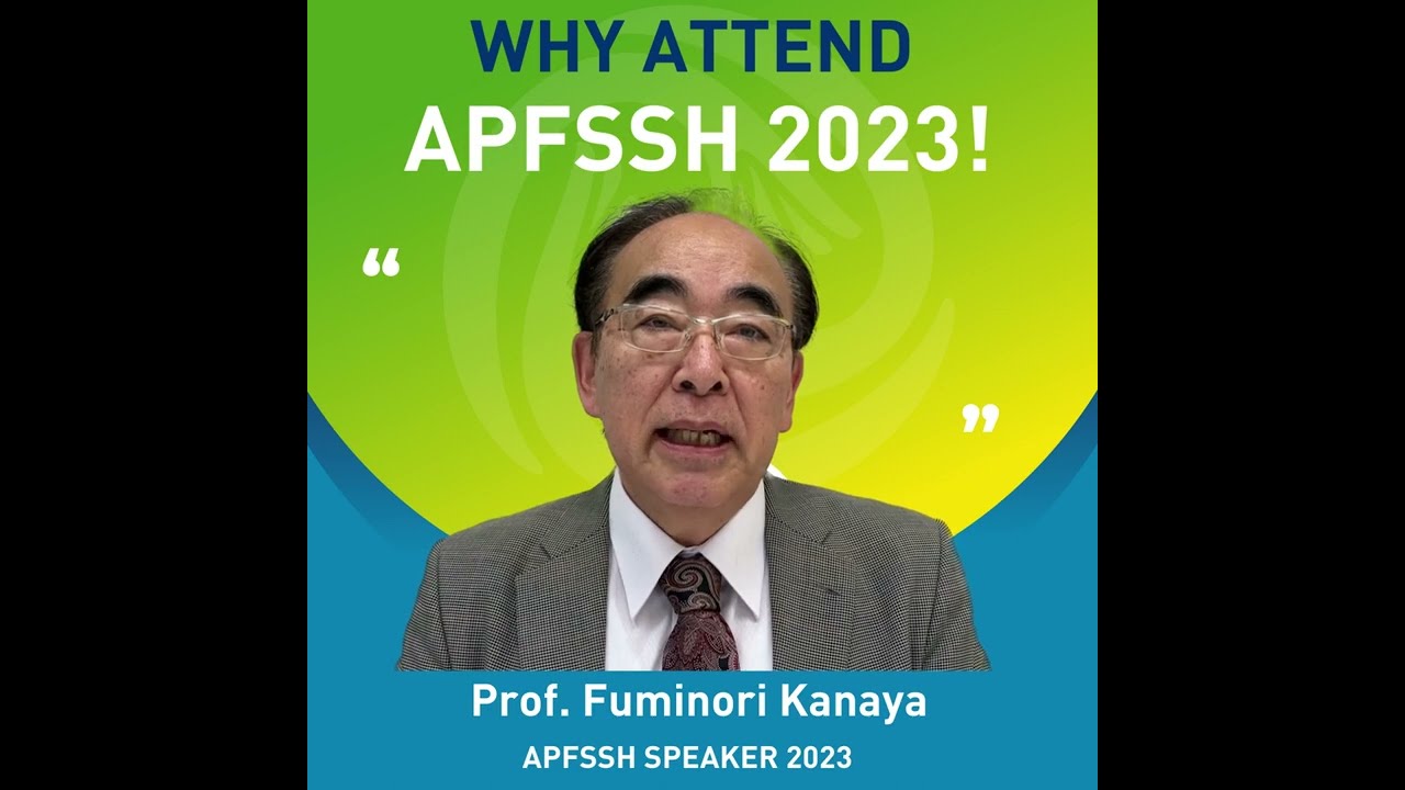 Prof Fuminori Kanaya - Join us at the 13th APFSSH / 9th APFSHT / 8th APWA Congress