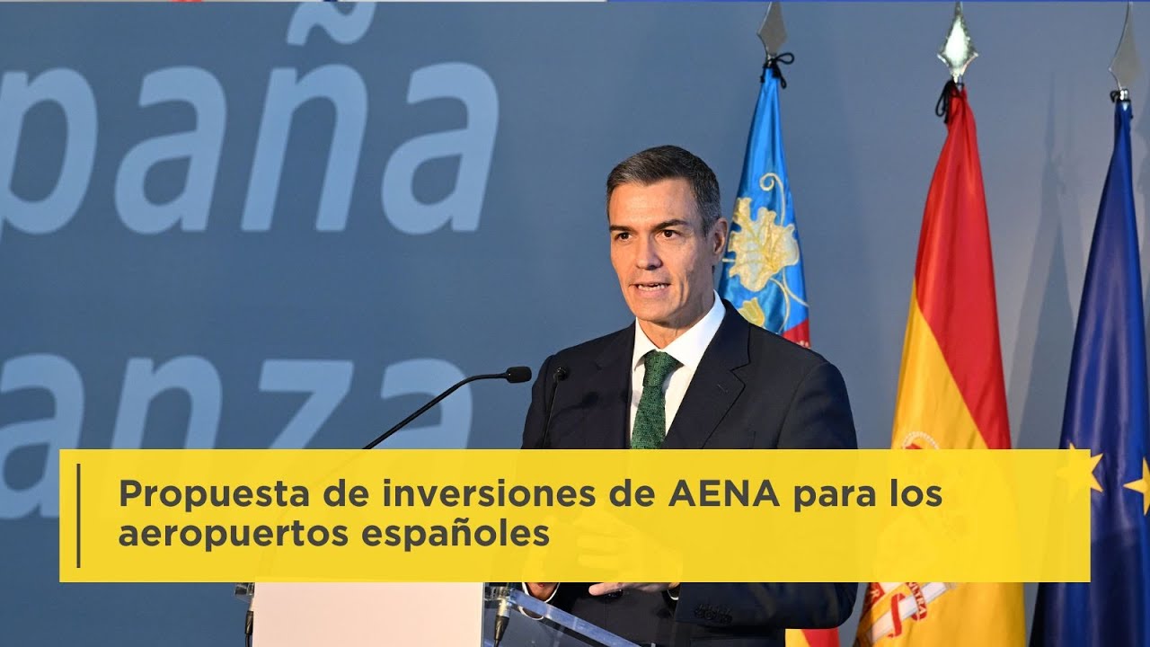 Pedro Sánchez presenta la propuesta de inversiones de AENA para los aeropuertos españoles