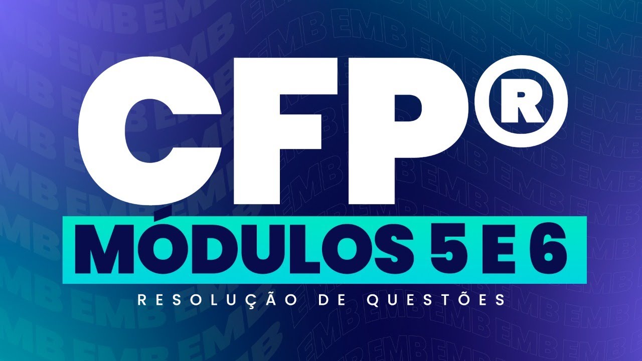Quest&otilde;es de Prova M&oacute;dulos 5 e 6 | 46&deg; EXAME CFP&reg;