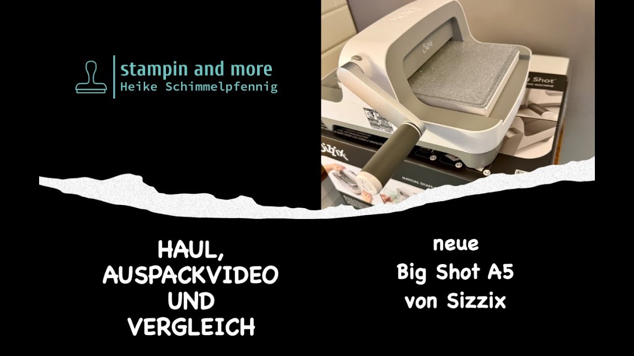 HAUL, AUSPACKEN UND TESTEN DER NEUEN BIG SHOT A5 VON SIZZIX   STAMPIN AND MORE