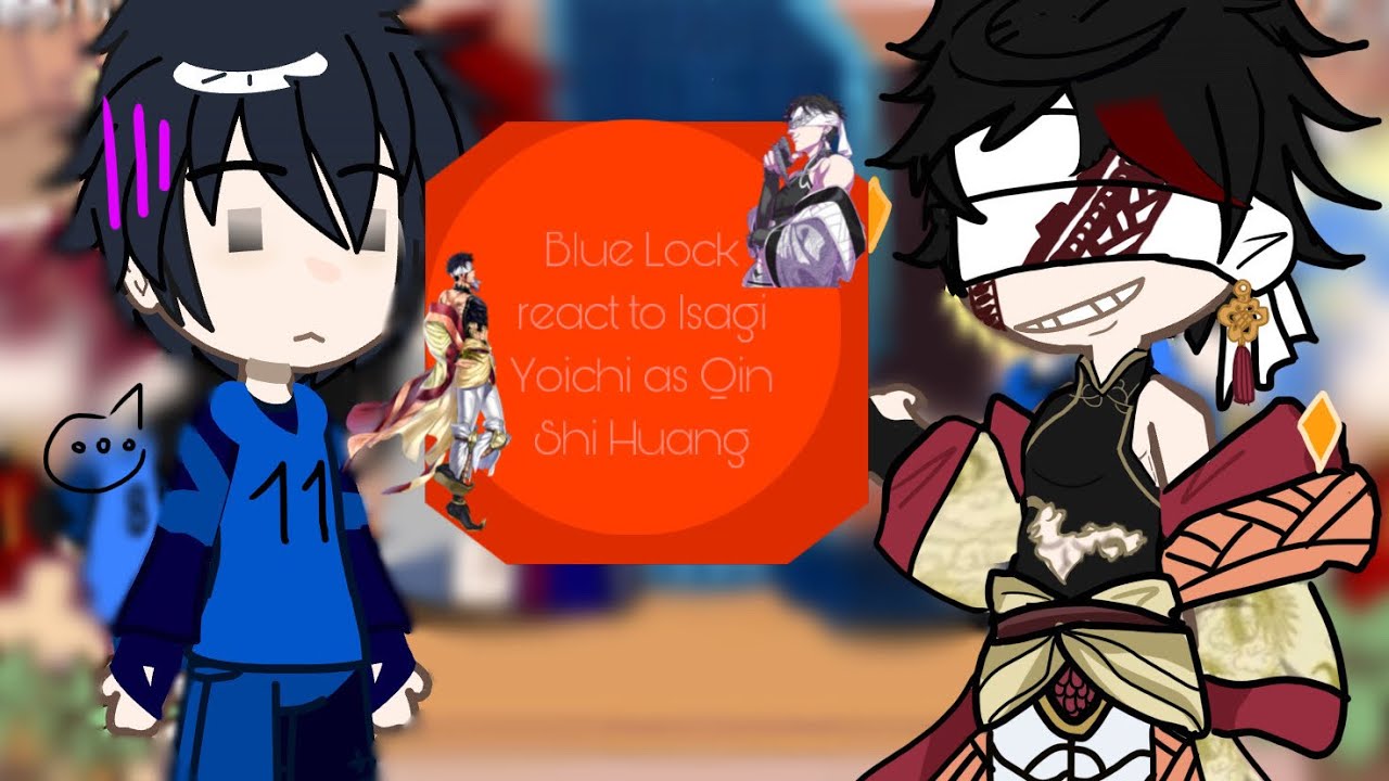 Blue Lock react to Isagi Yoichi as Qin Shi Huang |AllIsagi/BL| |VN/EN| |Gachaclub| |By: Chon| 