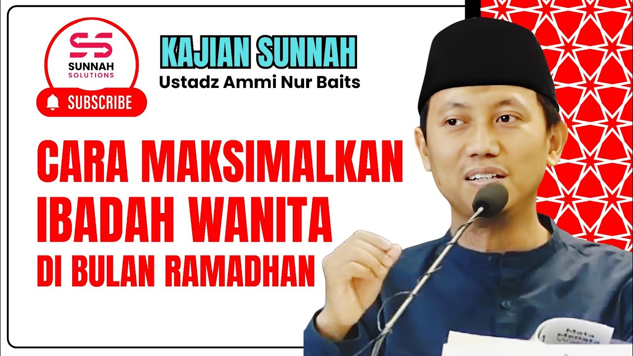 Cara Maksimalkan Ibadah Wanita di Bulan Ramadhan | Ustadz Ammi Nur Baits