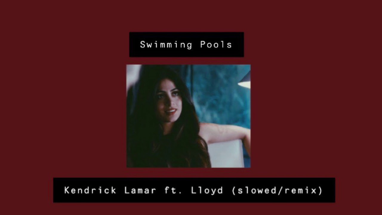 swimming pools •• kendrick lamar ft. lloyd (slowed/remix)