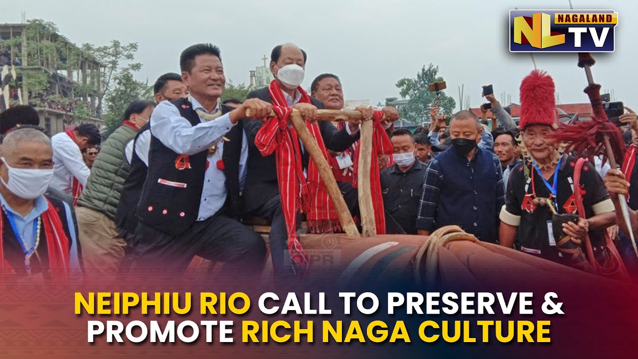 NEIPHIU RIO CALL TO PRESERVE & PROMOTE RICH NAGA CULTURE