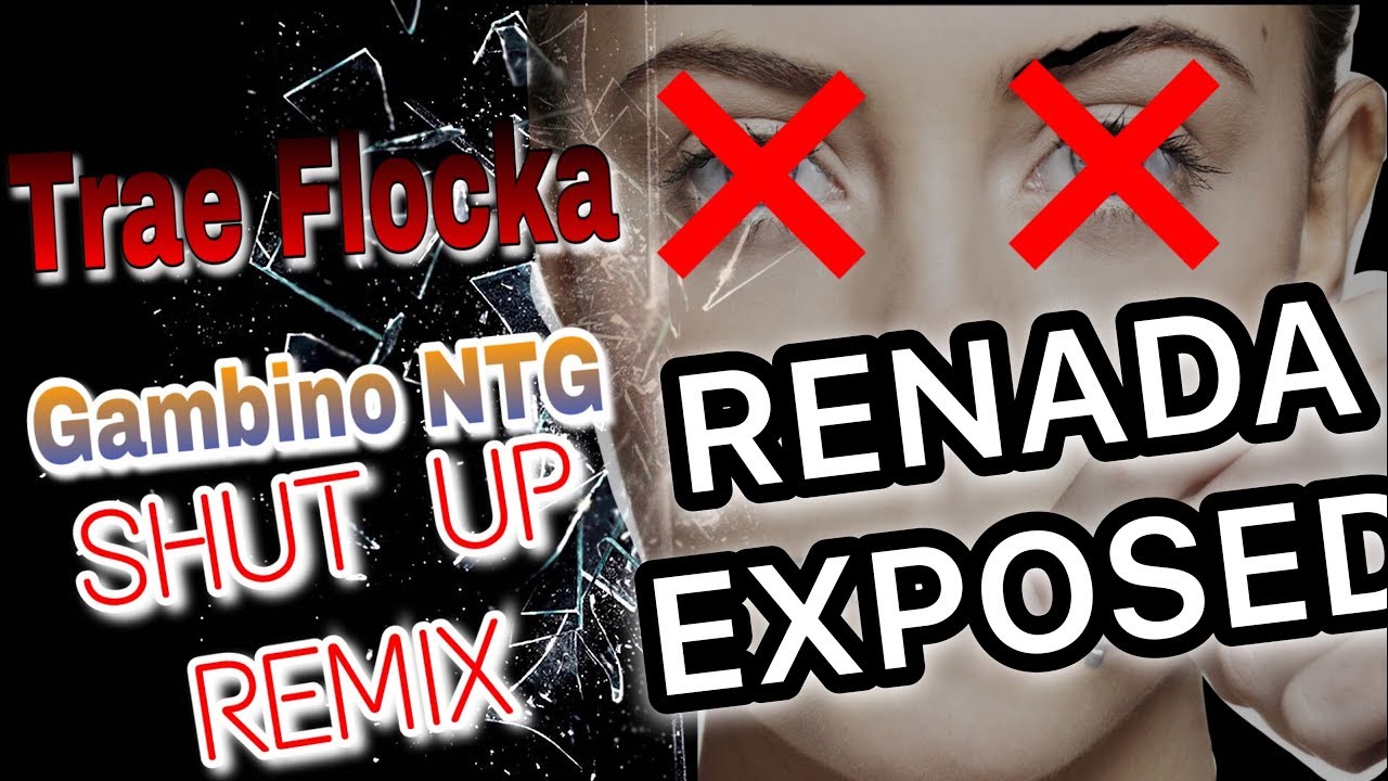 Renada Exposed By RNG LEGENDS! *Bonus* Trae Flocka | Gambino NTG | SHUT UP REMIX(Renada Diss)