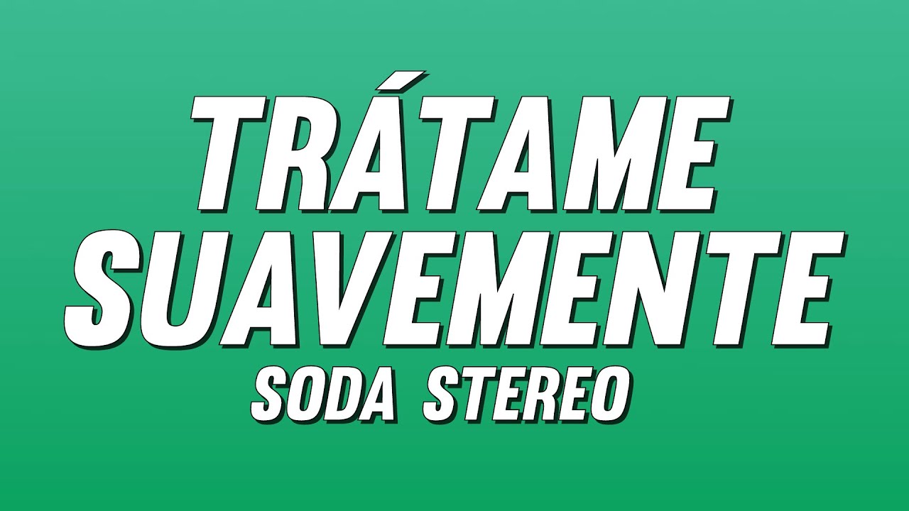 Soda Stereo - Tr&aacute;tame suavemente (Letra)