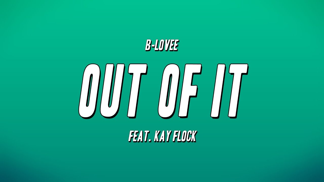 B-Lovee - Out of It feat. Kay Flock (Lyrics)