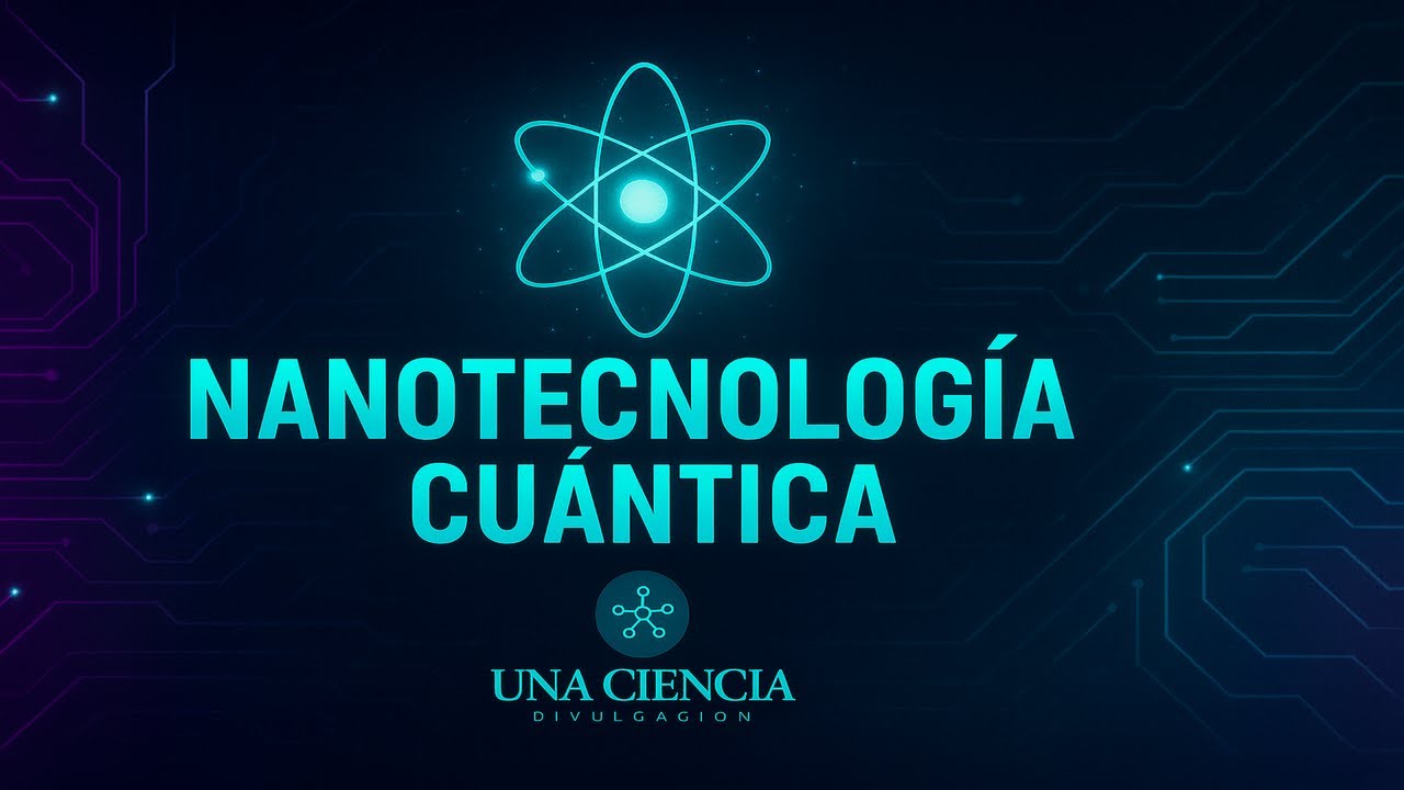 NANOTECNOLOGÍA CUÁNTICA | UNA VOZ, UNA CIENCIA