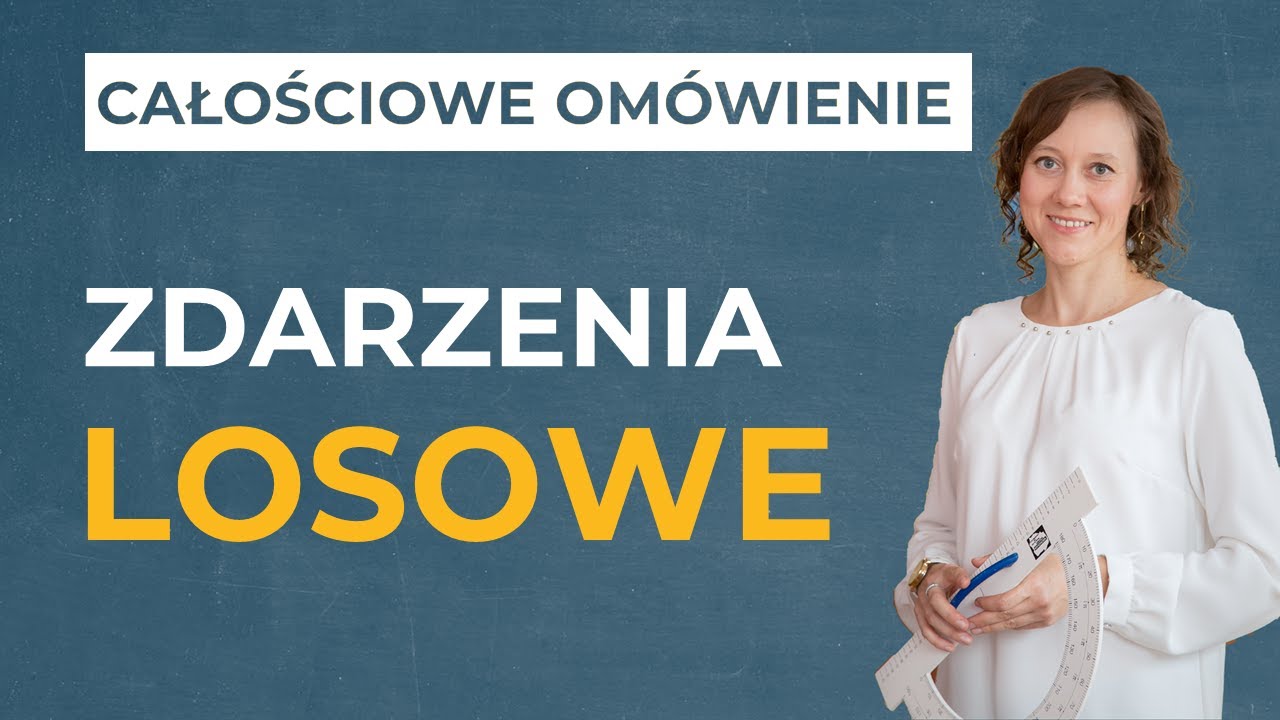 Zdarzenia losowe [CAŁOŚCIOWE OMÓWIENIE]