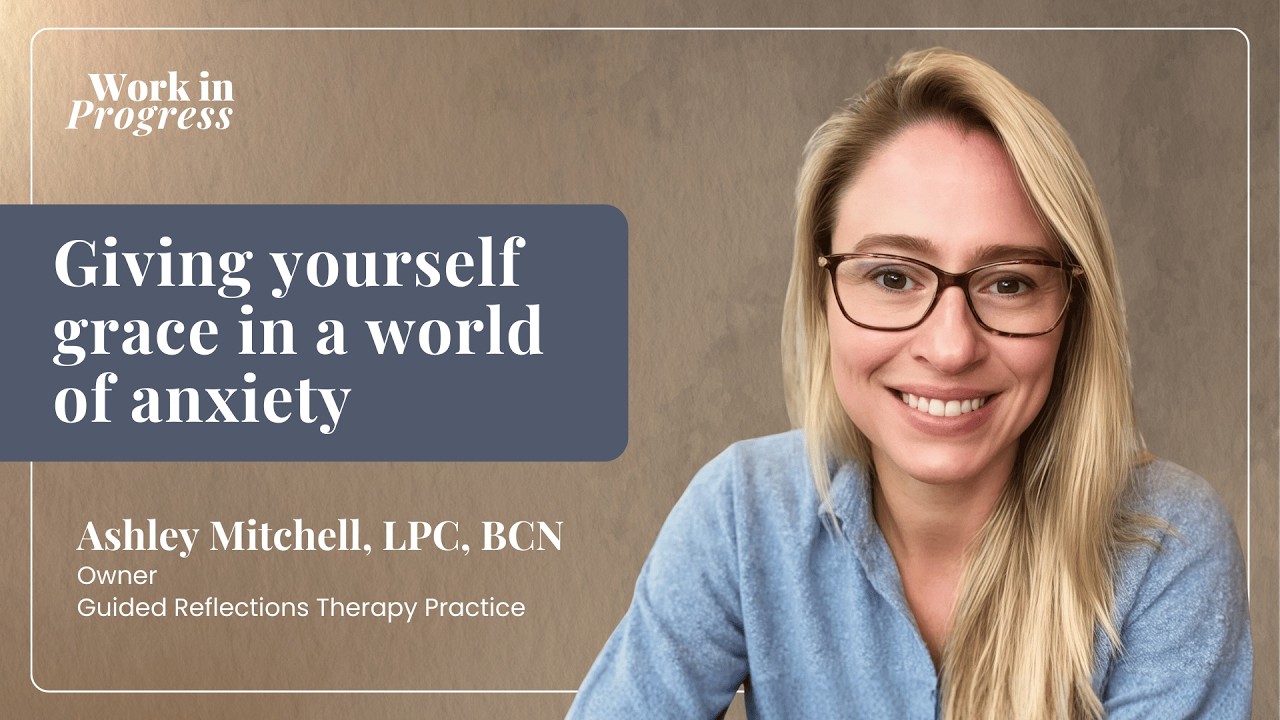Giving yourself grace in a world of anxiety with Ashley Mitchell