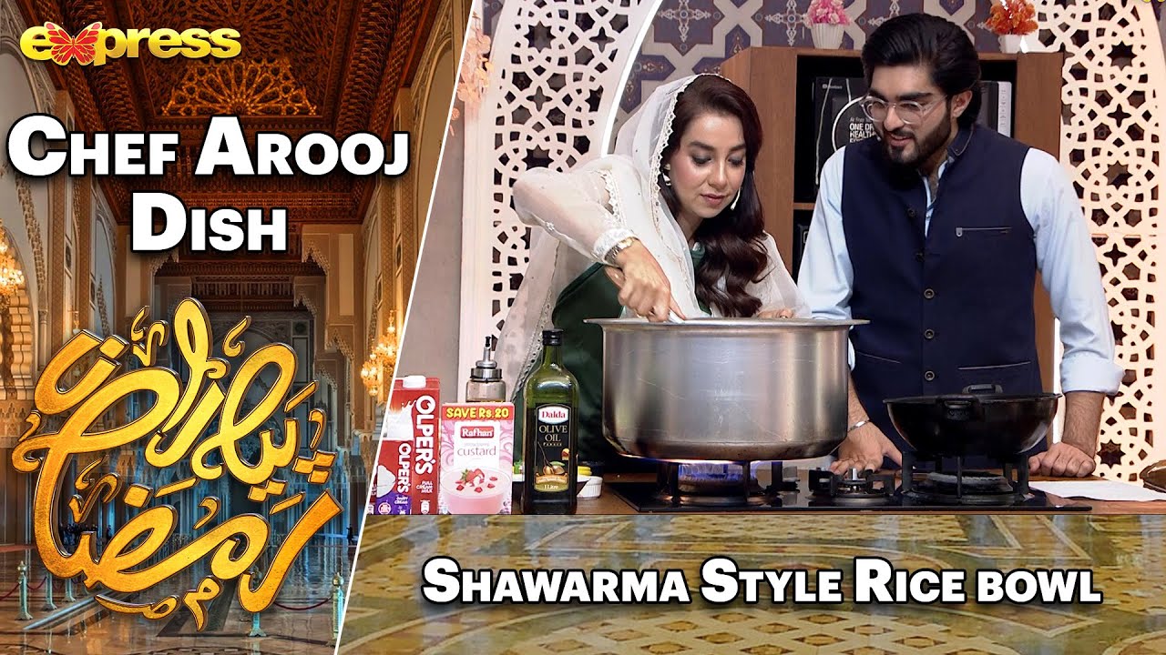 Shawarma Style Rice Bowl | Rabia Anum - Chef Arooj | Day 30 | Piyara Ramazan 2023 | Express TV