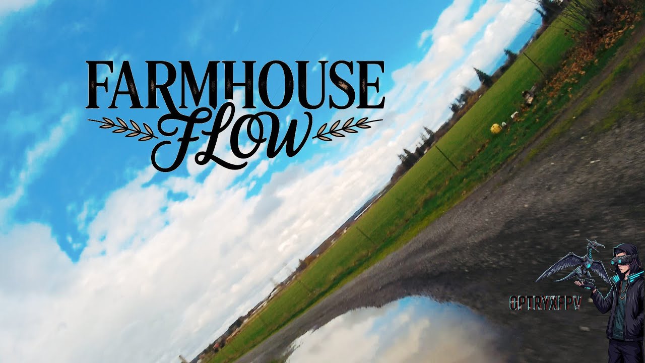 FPV | Farmhouse F l o w