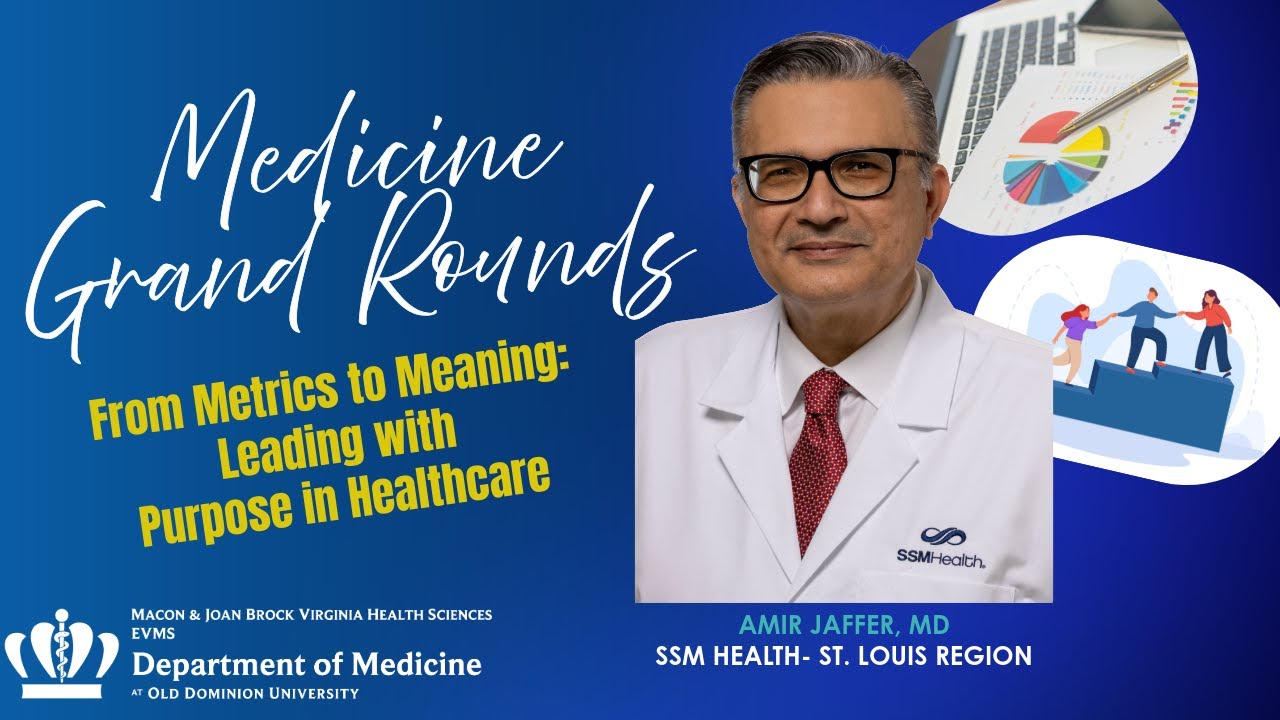 Medicine Grand Rounds: From Metrics to Meaning: Leading with Purpose in Healthcare