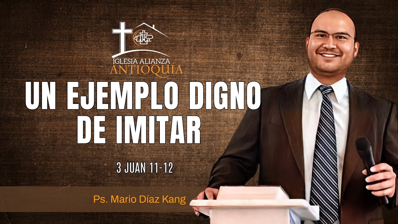 UN EJEMPLO DIGNO DE IMITAR | 3 Juan 11:12 | Mario Díaz