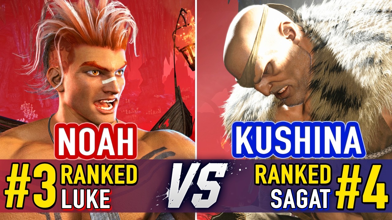 SF6 🤜 NOAH (#3 Ranked Luke) vs KUSHINA (#4 Ranked Sagat) 🤛 SF6 High Level Gameplay
