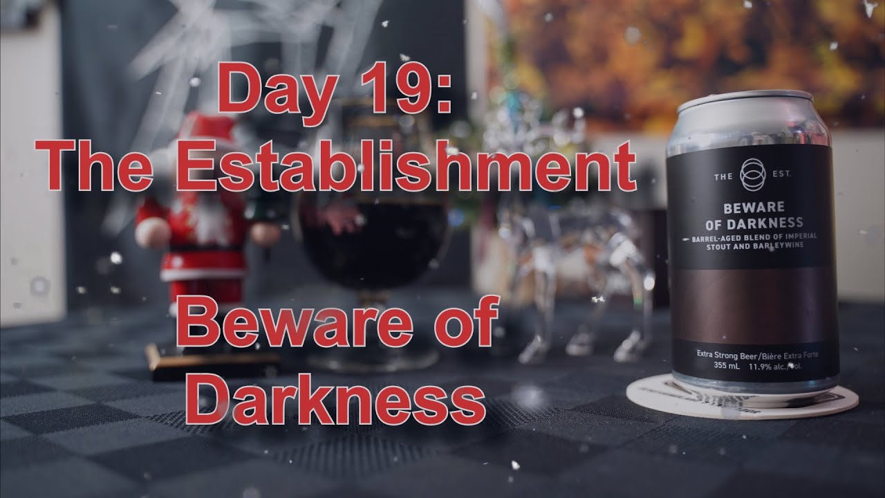 24 Drunken Days of December - Day 19 - The Establishment Brewing - Beware of Darkness - 11.9%ABV