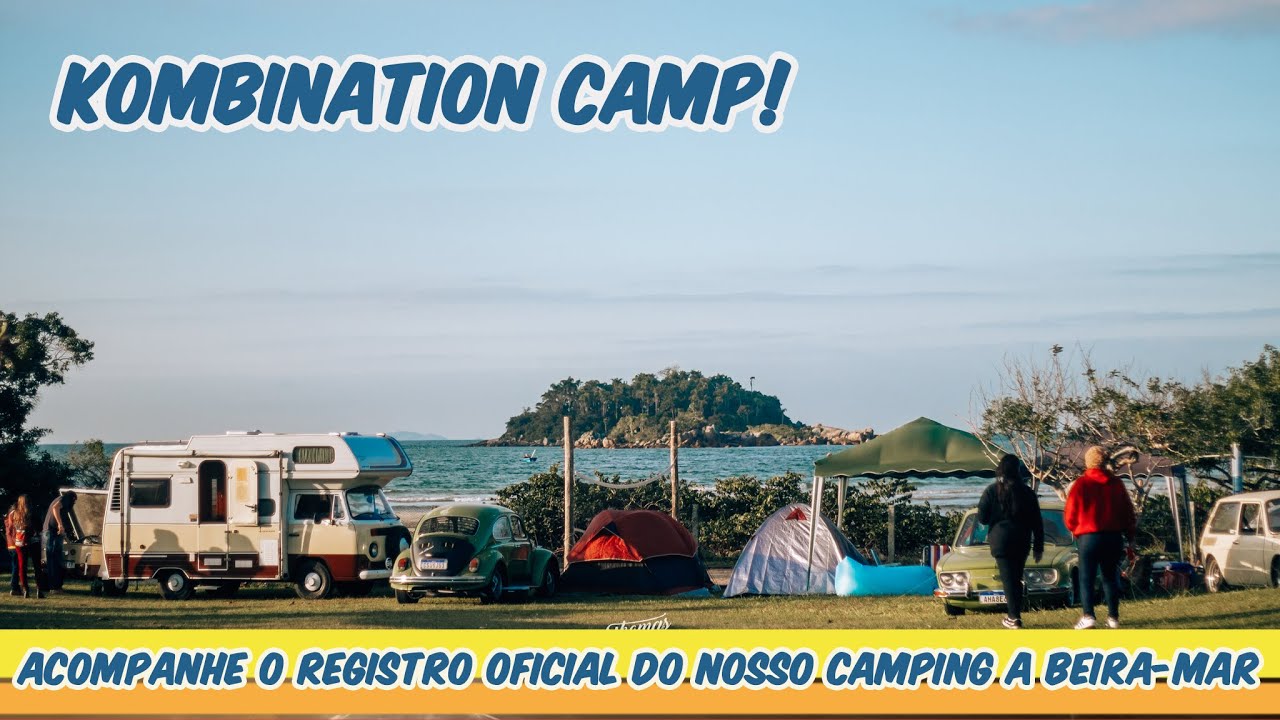 KOMBINATION CAMP! VEJA COMO FOI O NOSSO CAMPING A BEIRA-MAR RODEADO DE AIRCOOLED, FESTA E AMIGOS