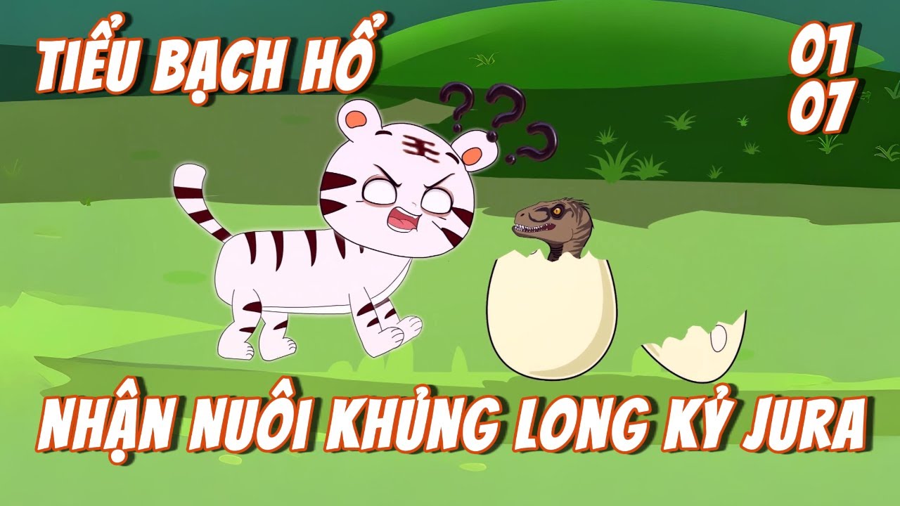 Full 1 - 7 | Tiểu Bạch Hổ Nhận Nu&ocirc;i Khủng Long Kỷ Jura | Tiểu K&ecirc; Vietsub