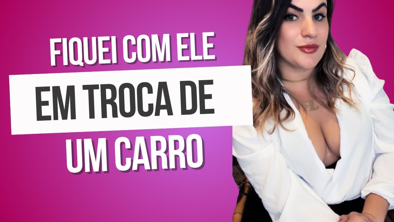 Fiquei com ele em troca de um carro 