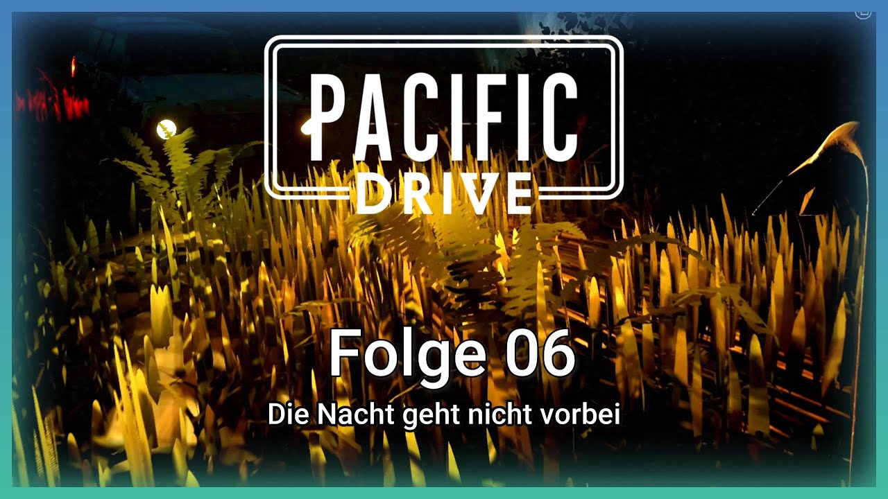 Die Nacht geht nicht vorbei | Pacific Drive #006