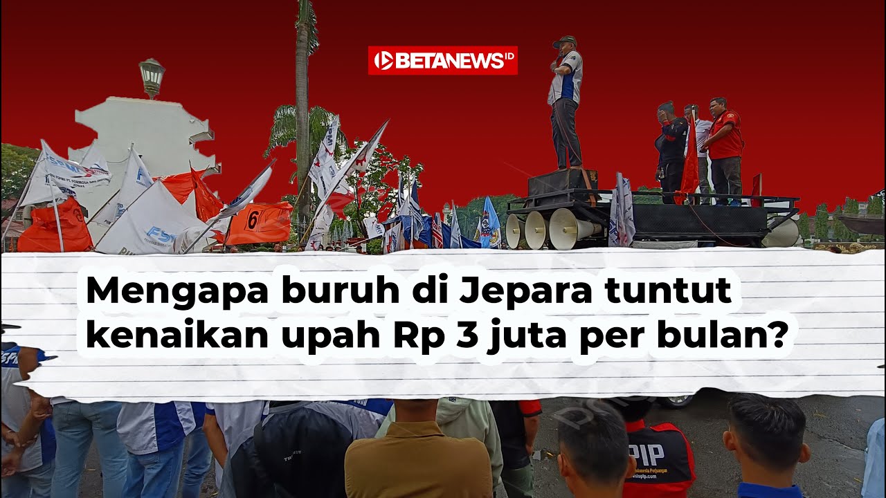 Mengapa Buruh di Jepara Tuntut Kenaikan Upah Rp 3 Juta per Bulan?