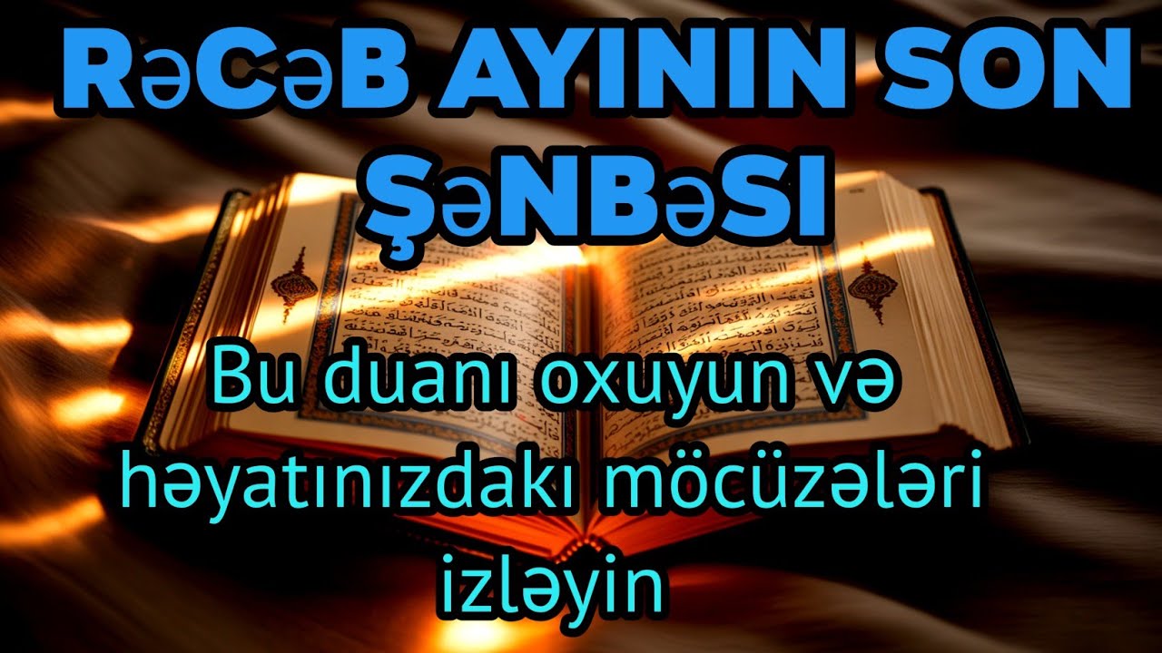 Rəcəb ayının son şənbəsi: Bu duanı oxuyun və həyatınızdakı möcüzələri izləyin!”