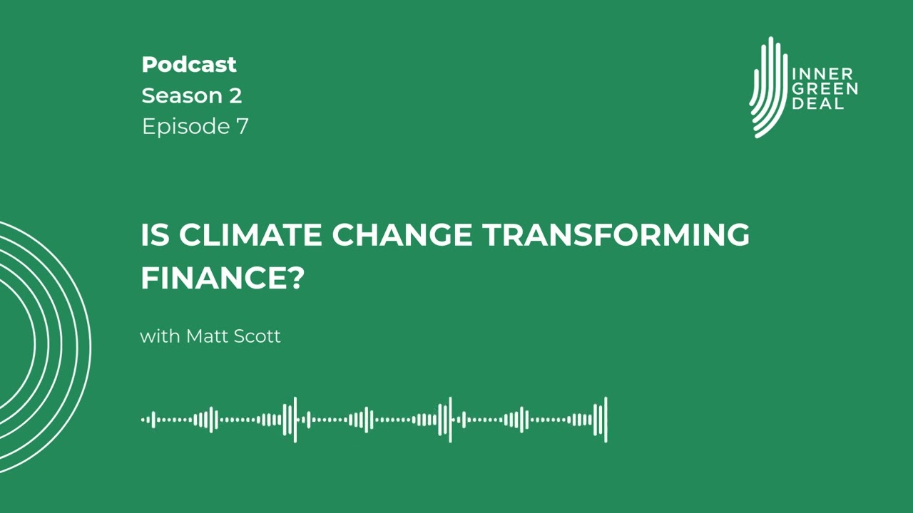 Is climate change transforming finance? With Matt Scott | S2E7