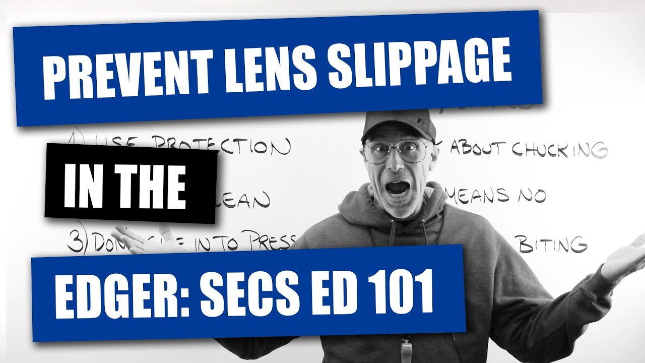 How To Prevent Lenses Slipping In The Edger: SECS Ed 101(b)