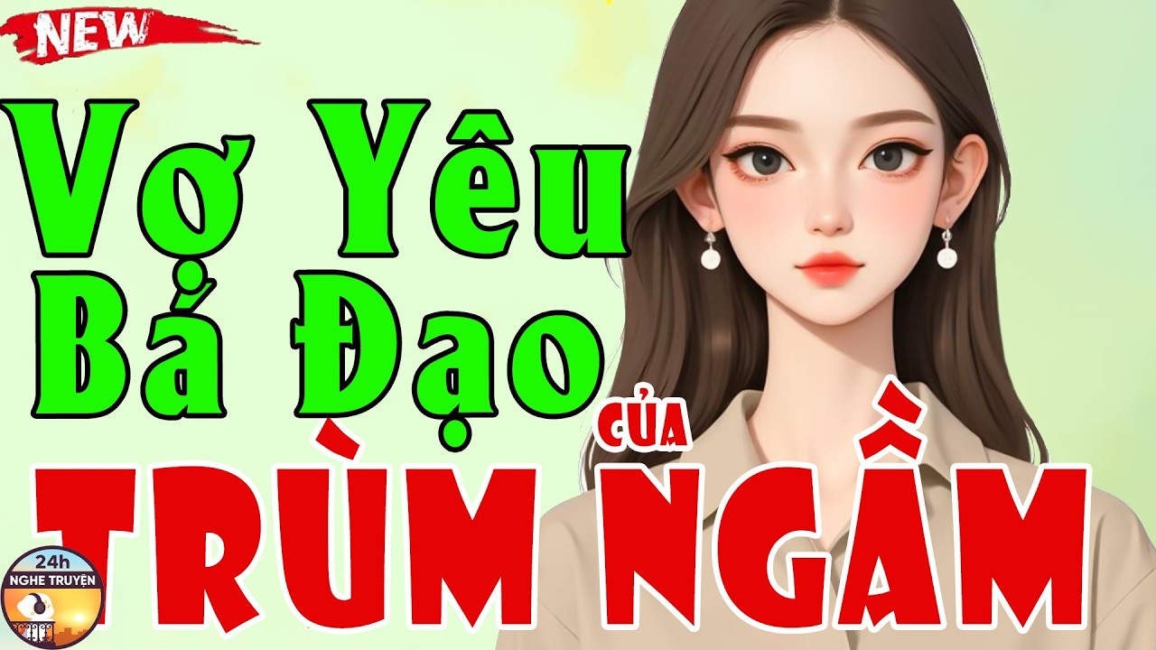 VỢ YÊU BÁ ĐẠO CỦA TRÙM NGẦM Trọn Bộ - Truyện Ngôn Tình Hay Nhất Mạng Xã Hội