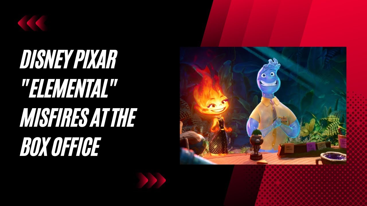 Disney Pixar's Box Office Disaster: The Elemental Bombs