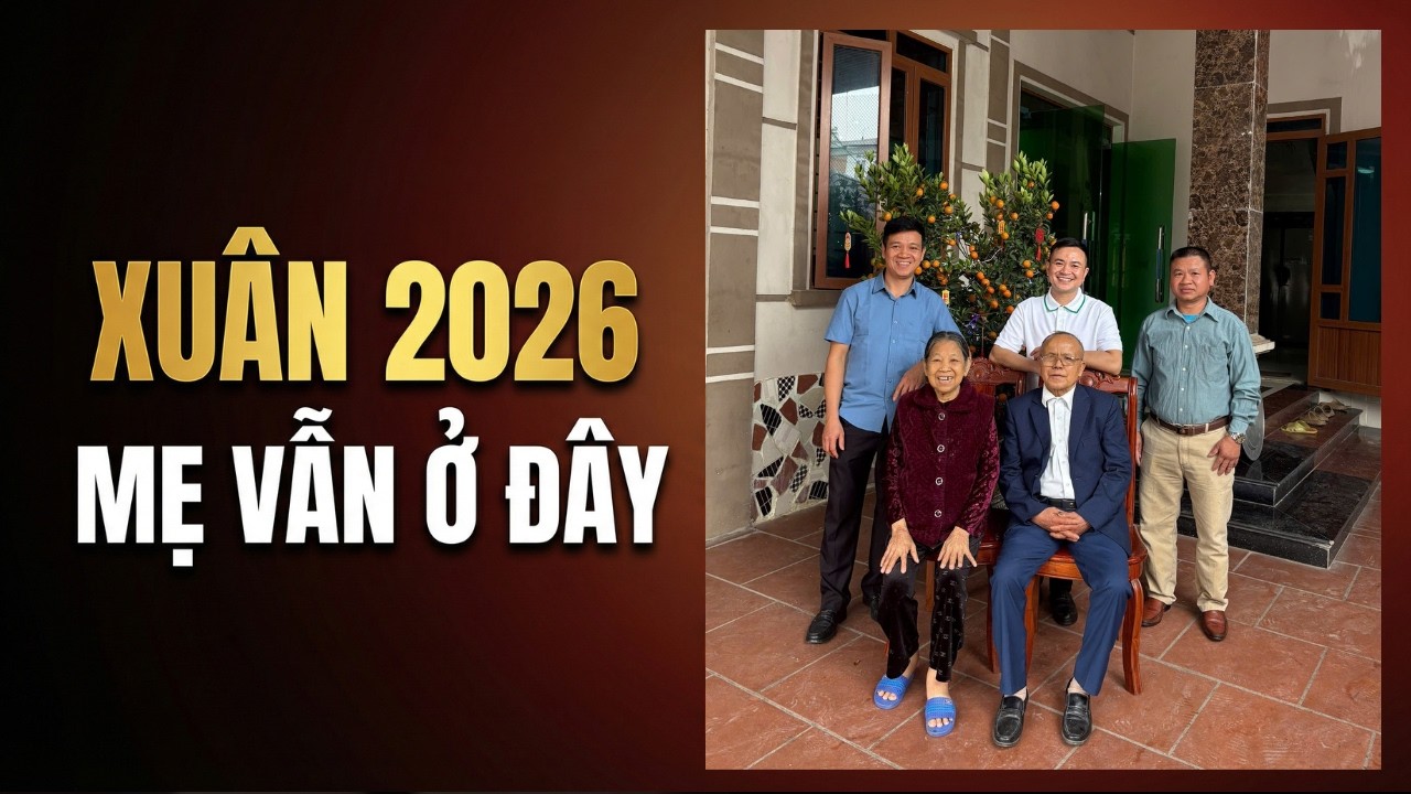 Đón Xuân 2026 Cùng Đại Gia Đình | Tạ Ơn Trời Đất Vì Mẹ Vẫn Ở Đây
