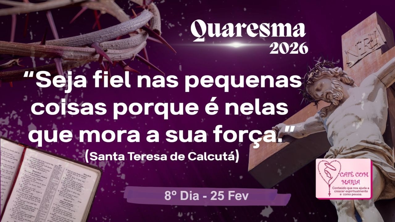 ✝️🙏25/Fev: 8º Dia da Quaresma(Reflexão e oração em 5 minutinhos)