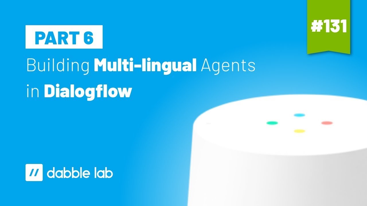 Building Multi-lingual Agents in Dialogflow - Dabble Lab #131