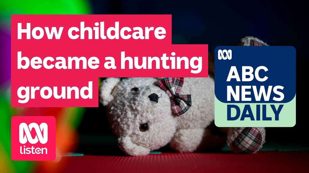 How childcare became a hunting ground | ABC News Daily podcast