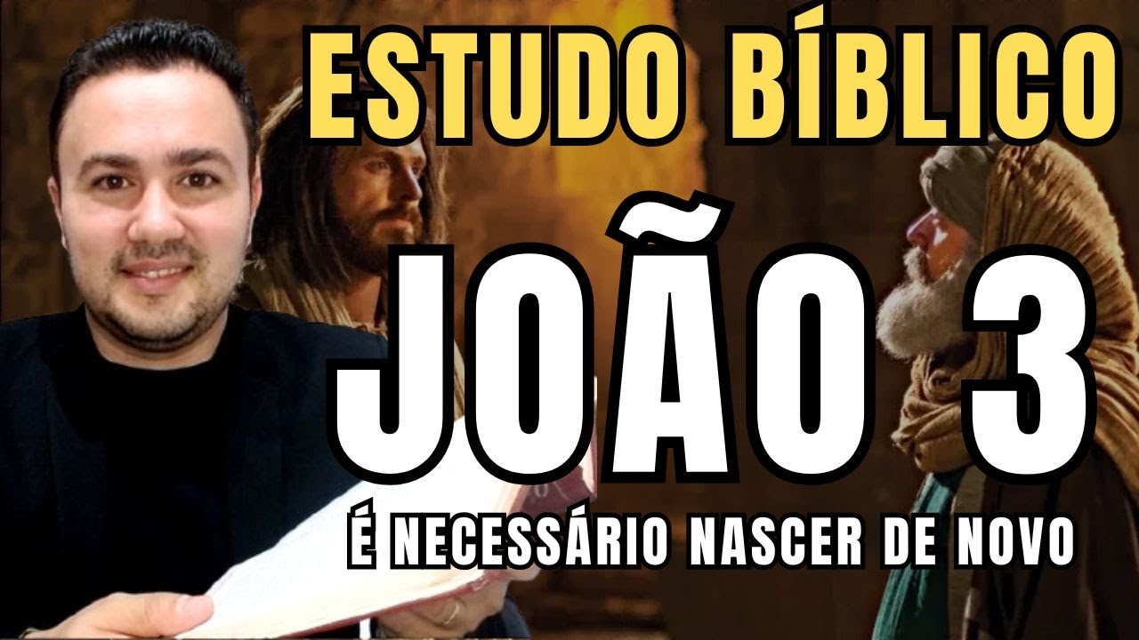 JOÃO 3 EXPLICADO | É NECESSÁRIO NASCER DE NOVO