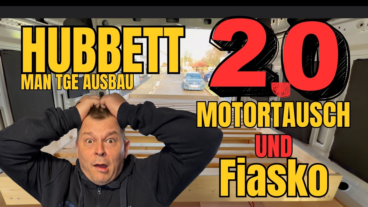 🚐 Hubbett Ausbau 2.0 & Motor Tausch beim MAN TGE – Das große Fiasko!