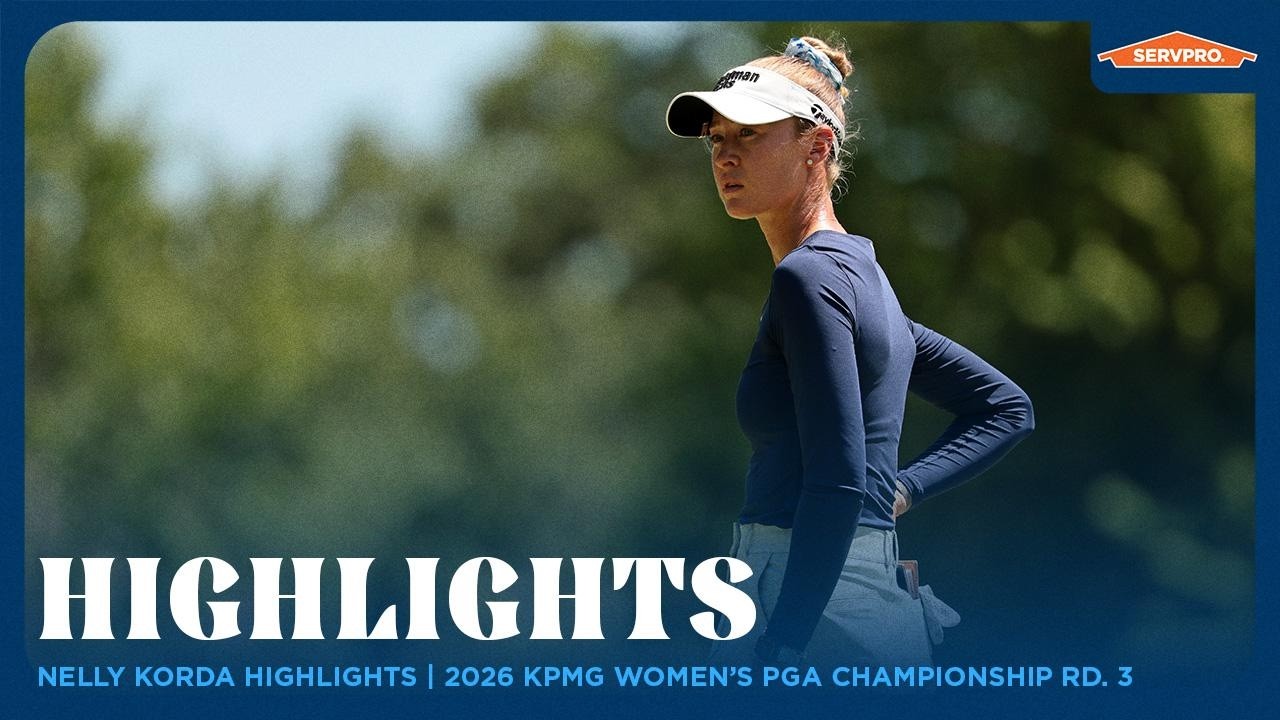 Nelly Korda Highlights | 2026 KPMG Women's PGA Championship Round 3