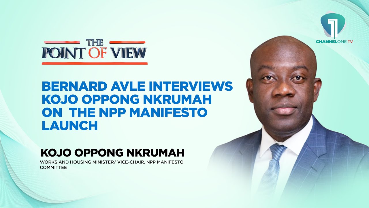 Bernard Avle interviews Kojo Oppong Nkrumah on  the NPP Manifesto Launch | The Point of View