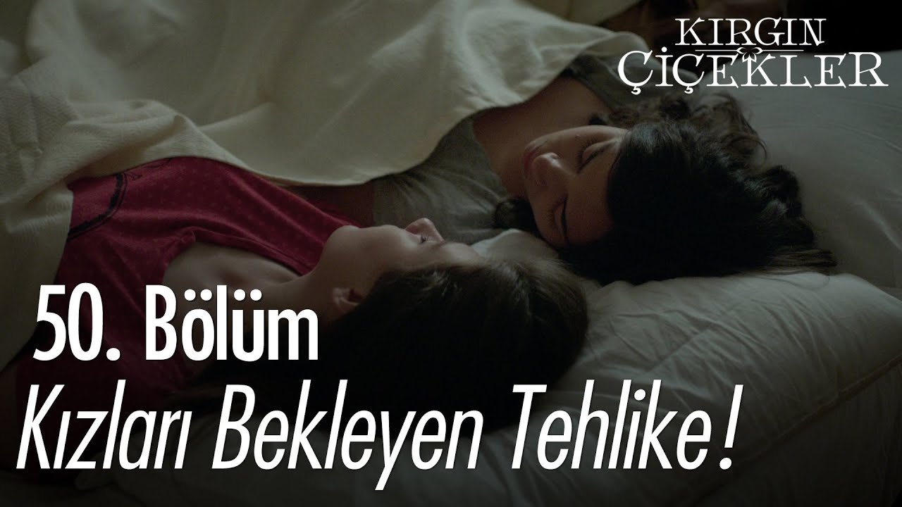 Kırgın Çiçekler'i bekleyen tehlike - Kırgın Çiçekler 50. Bölüm