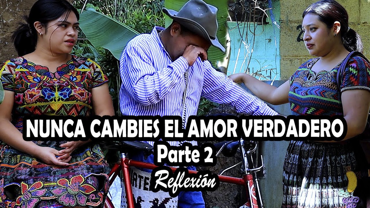NUNCA CAMBIES EL AMOR VERDADERO Parte 2 Reflexión