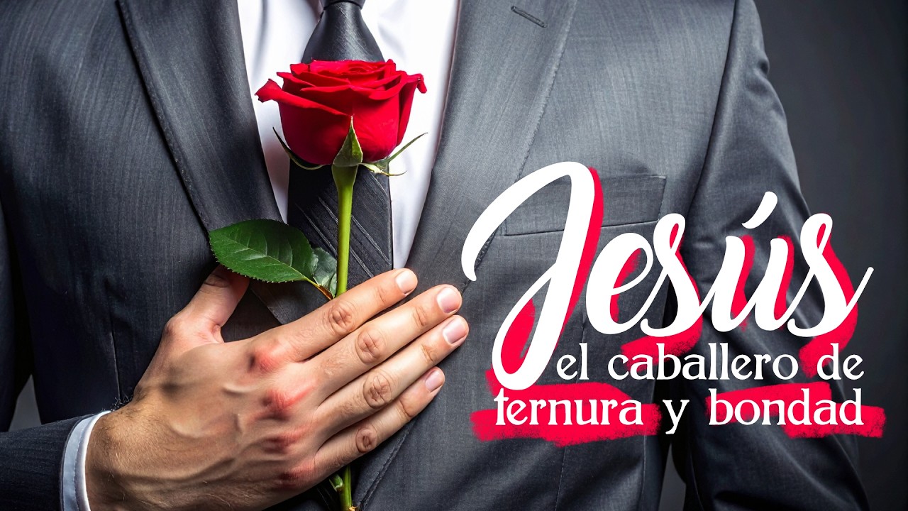 JESÙS EL CABALLERO DE TERNURA Y BONDAD I Julio Cìes (15 febrero 2026)