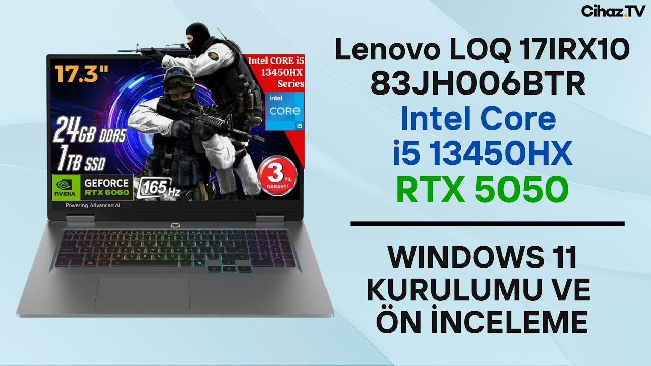 Lenovo LOQ 17IRX10 83JH006BTR Intel Core i5 13450HX RTX 5050 Windows 11 Kurulumu ve Ön İnceleme