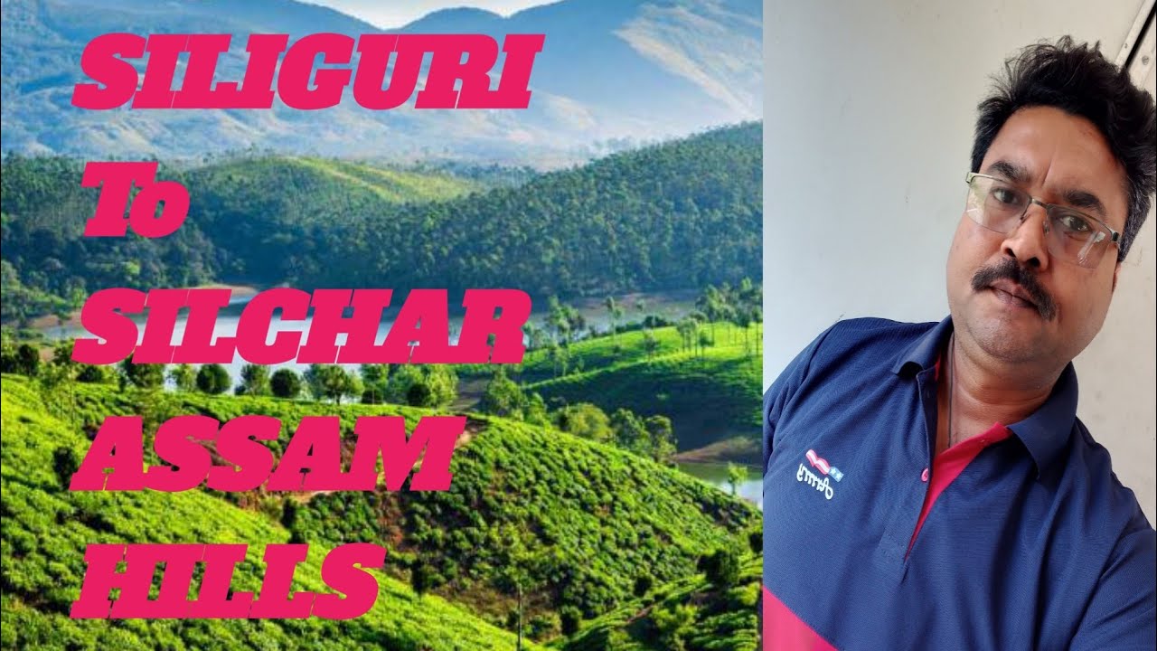 SILIGURI TO SILCHAR AMAZING TRAVEL / B Singh Vlogs / SILCHAR