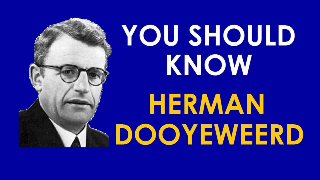 You Should Know Herman Dooyeweerd - by Gregory Baus and Steve Bishop
