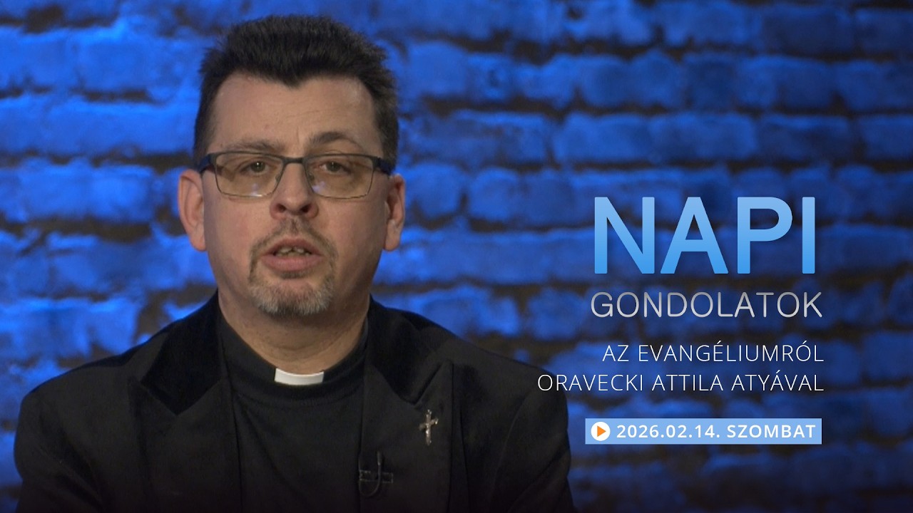 Szombati gondolatok a napi evangéliumról Oravecki Attila atyával – 2026.02.14.