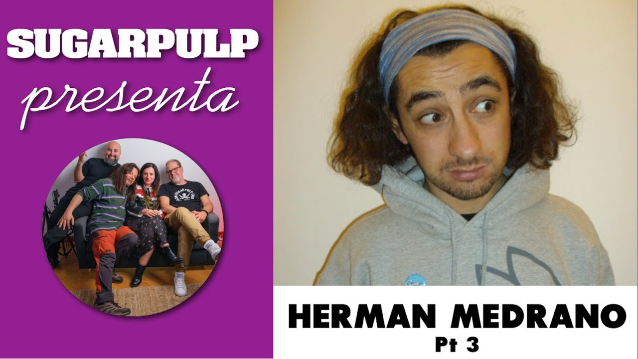 "Vara, te me ghè fato ea domanda pì sbajà": Sugarpulp intervista Herman Medrano Pt. 03
